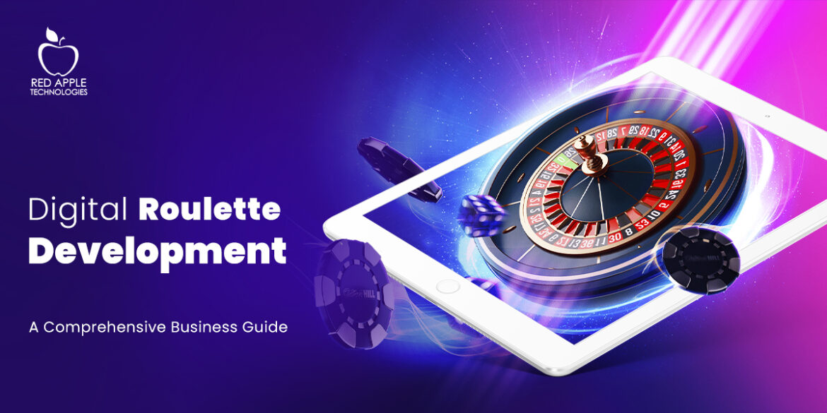 Digital Roulette Development A Comprehensive Business Guide