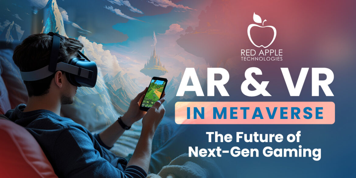 AR & VR in Metaverse- The Future of Next-Gen Gaming