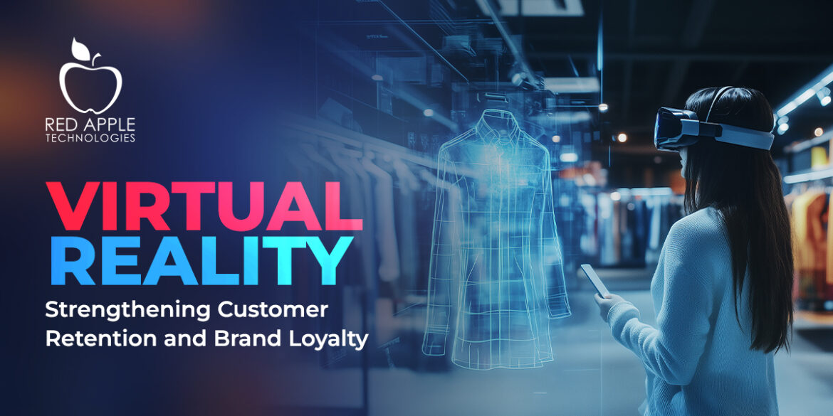 Virtual Reality- Strengthening Customer Retention and Brand Loyalty